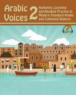 Arabic Voices 2 Authentic Listening and Reading Practice in Modern Standard Arabic and Colloquial Dialects  9780985816063 Front Cover
