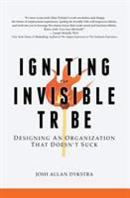 Igniting the Invisible Tribe Designing an Organization That Doesn't Suck