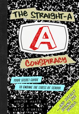 Straight-A Conspiracy A Student's Secret Guide to Ending the Stress of High School and Totally Ruling the World  9780985898830 Front Cover