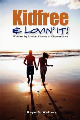 Kidfree and Lovin' It! - Whether by Choice, Chance or Circumstance  9780986001420 Front Cover