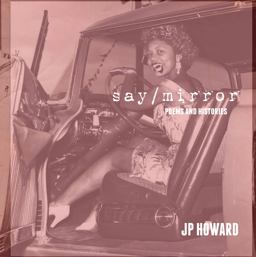 Say/mirror Poems and Histories  9780986050527 Front Cover