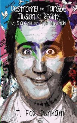 Destroying the Tangible Illusion of Reality; or, Searching for Andy Kaufman