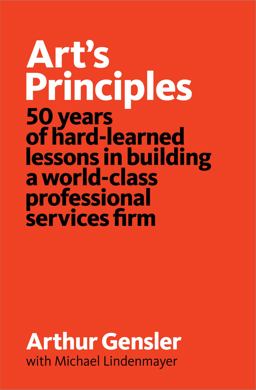 Art's Principles 50 Years of Hard-Learned Lessons in Building a World-class Professional Services Firm  9780986106903 Front Cover