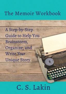 Memoir Workbook A Step-By Step Guide to Help You Brainstorm, Organize, and Write Your Unique Story  9780986134791 Front Cover