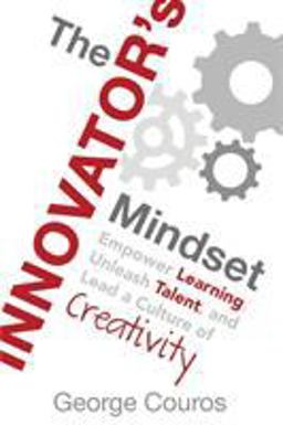 Innovator's Mindset Empower Learning, Unleash Talent, and Lead a Culture of Creativity  9780986155499 Front Cover