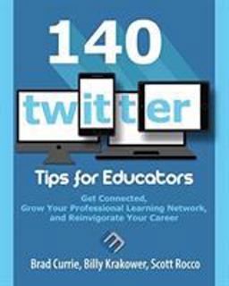 140 Twitter Tips for Educators Get Connected, Grow Your Professional Learning Network, and Reinvigorate Your Career  9780986155581 Front Cover