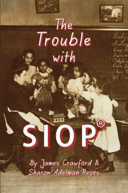 Trouble with Siop(r) How a Behaviorist Framework, Flawed Research, and Clever Marketing Have Come to Define - and Diminish - Sheltered Instruction  9780986174704 Front Cover