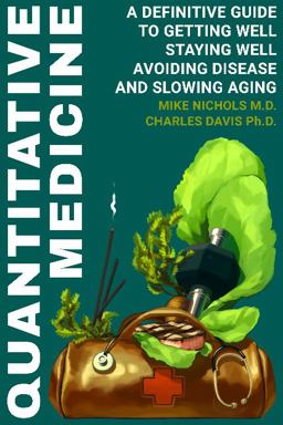 Quantitative Medicine Complete Guide to Getting Well, Staying Well, Avoiding Disease, Slowing Aging  9780986252006 Front Cover