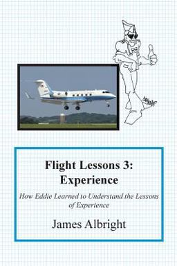 Flight Lessons 3 How Eddie Learned to Understand the Lessons of Experience: Experience 1st 9780986263057 Front Cover