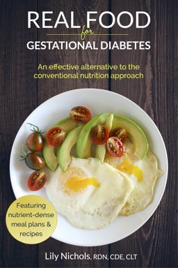 Real Food for Gestational Diabetes An Alternative to the Conventional Nutrition Approach  9780986295003 Front Cover