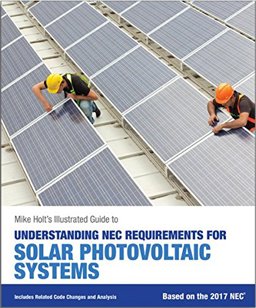 Mike Holt's Illustrated Guide to Understanding NEC Requirements for Solar Photovoltaic Systems Based on the 2017 NEC