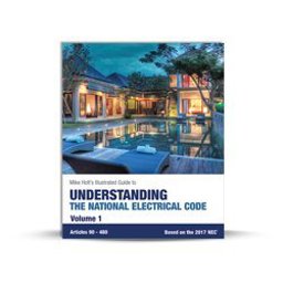 Mike Holt's Illustrated Guide to Understanding the National Electrical Code, Volume 1, Articles 90-480, Based on the 2017 NEC  9780986353451 Front Cover