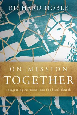 On Mission Together Integrating Missions into the Local Church  9780986405136 Front Cover