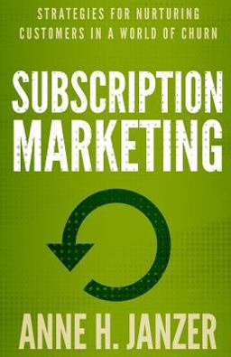 Subscription Marketing Strategies for Nurturing Customers in a World of Churn  9780986406201 Front Cover