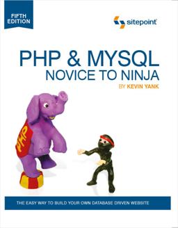 PHP and MySQL: Novice to Ninja The Easy Way to Build Your Own Database Driven Website 5th 9780987153081 Front Cover