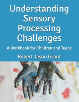 Understanding Sensory Processing Challenges Understanding Sensory Processing Challenges