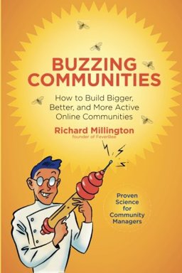 Buzzing Communities How to Build Bigger, Better, and More Active Online Communities  9780988359901 Front Cover