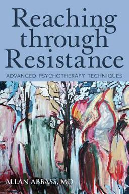 Reaching Through Resistance: Advanced Psychotherapy Techniques  9780988378865 Front Cover