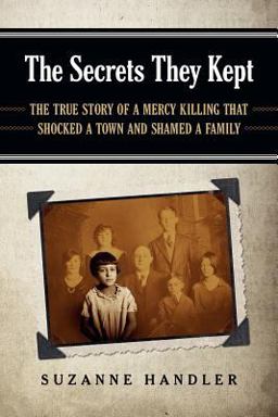 Secrets They Kept The True Story of a Mercy Killing That Shocked a Town and Shamed a Family 2013 9780988563902 Front Cover