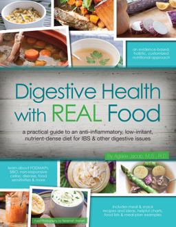 Digestive Health with REAL Food A Practical Guide to an Anti-Inflammatory, Low Irritant, Nutrient Dense Diet for IBS and Other Digestive Issues  9780988717206 Front Cover