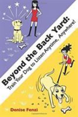 Beyond the Backyard Train Your Dog to Listen Anytime, Anywhere  9780988781856 Front Cover