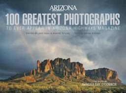 100 Greatest Photographs to Ever Appear in Arizona Highways Magazine  9780988787520 Front Cover