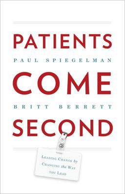 Patients Come Second Leading Change by Changing the Way You Lead  9780988842809 Front Cover