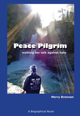 Peace Pilgrim Walking Her Talk Against Hate  9780988847811 Front Cover