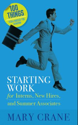 100 Things You Need to Know For Interns, New Hires, and Summer Associates: Starting Work: Starting Work: Starting Work: Starting Work  9780989066402 Front Cover