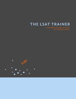 LSAT Trainer A Remarkable Self-Study Guide for the Self-Driven Student  9780989081504 Front Cover