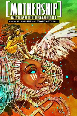 Mothership: Tales from Afrofuturism and Beyond  9780989141147 Front Cover