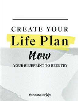 Create Your Life Plan Now Your Road Map to Reentry  9780989262118 Front Cover