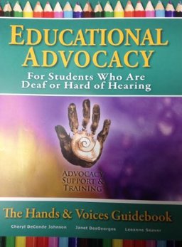 Educational Advocacy for Students Who Are Deaf or Hard of Hearing The Hands and Voices Guidebook  9780989556606 Front Cover