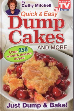 Cathy Mitchell Presents, Quick and Easy Dump Cakes! Just Dump and Bake!  9780989586528 Front Cover