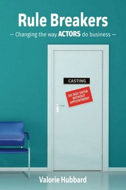 Rule Breakers Changing the Way Actors Do Business  9780989704984 Front Cover