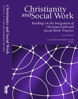 Christianity and Social Work (Sixth Edition) Readings on the Integration of Christian Faith and Social Work Practice  9780989758161 Front Cover