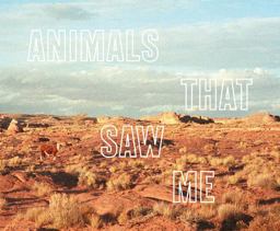 Ed Panar: Animals That Saw Me Ed Panar: Animals That Saw Me