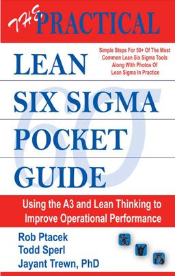 Practical Lean Six Sigma Pocket Guide Using the A3 and Lean Thinking to Improve Operational Performance in Any Industry, Any Time  9780989803014 Front Cover