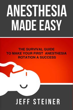 Anesthesia Made Easy The Survival Guide to Make Your First Anesthesia Rotation a Success  9780989840132 Front Cover