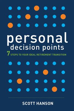 Personal Decision Points 7 Steps to Your Ideal Retirement Transition  9780989875455 Front Cover