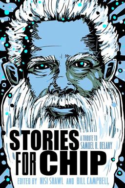 Stories for Chip: a Tribute to Samuel R. Delany