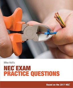 Mike Holt's NEC Exam Practice Questions, Based on the 2017 NEC
