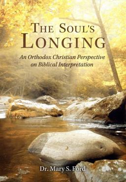 Soul's Longing An Orthodox Christian Perspective on Biblical Interpretation  9780990502968 Front Cover