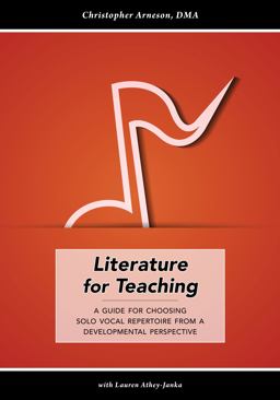 Literature for Teaching A Guide to Choosing Solo Vocal Repertoire from a Developmental Perspective  9780990507307 Front Cover
