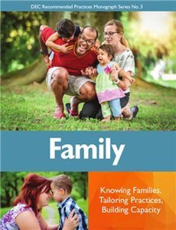 DEC Recommended Practices Monograph Series No. 3 Family: Knowing Families, Tailoring Practices, Building Capacity  9780990512820 Front Cover