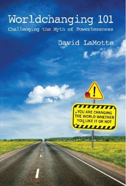 Worldchanging 101 Challenging the Myth of Powerlessness  9780990650003 Front Cover
