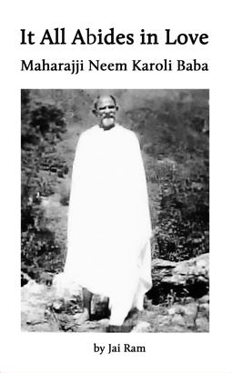 It All Abides in Love 5x8 Maharajji Neem Karoli Baba 1st 2014 9780990718222 Front Cover