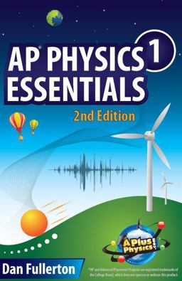 AP Physics 1 Essentials An APlusPhysics Guide 2nd 9780990724308 Front Cover