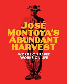 Jose Montoya's Abundant Harvest Works on Paper / Works on Life  9780990762621 Front Cover