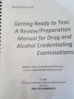 Getting Ready to Test A Review and Preparation Manual for Drug and Alcohol Credentialing Exams: a Review/Preparation Manual for Drug and Alcohol Credentialing Examinations 8th 9780990838401 Front Cover